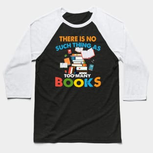 There is No Such Thing as Too Many Book Baseball T-Shirt